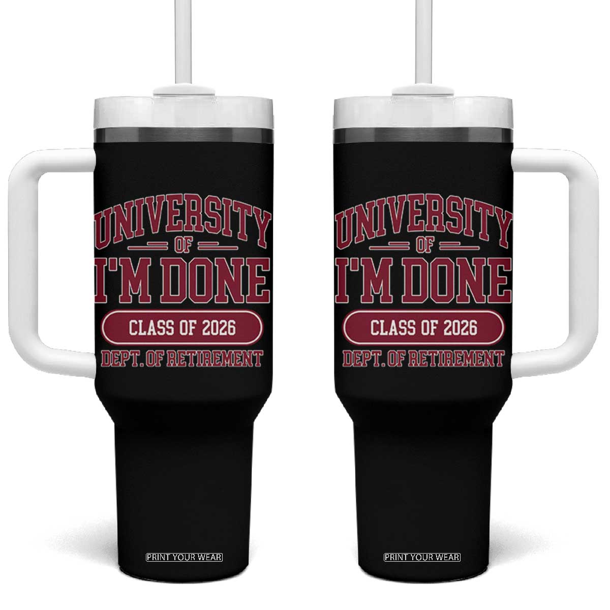 University Of I'm Done Class Of 2026 Tumbler With Handle Retired Teacher Retirement 2026 TS11 One Size: 40 oz Black Print Your Wear