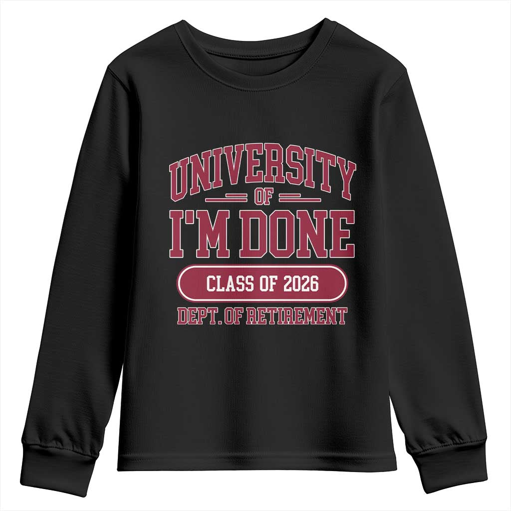 University Of I'm Done Class Of 2026 Youth Sweatshirt Retired Teacher Retirement 2026 TS11 Black Print Your Wear