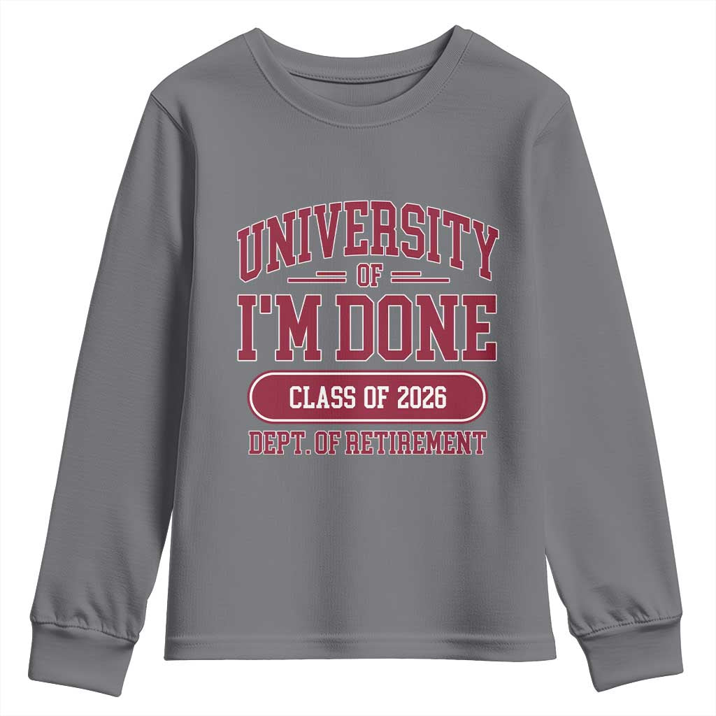 University Of I'm Done Class Of 2026 Youth Sweatshirt Retired Teacher Retirement 2026 TS11 Charcoal Print Your Wear