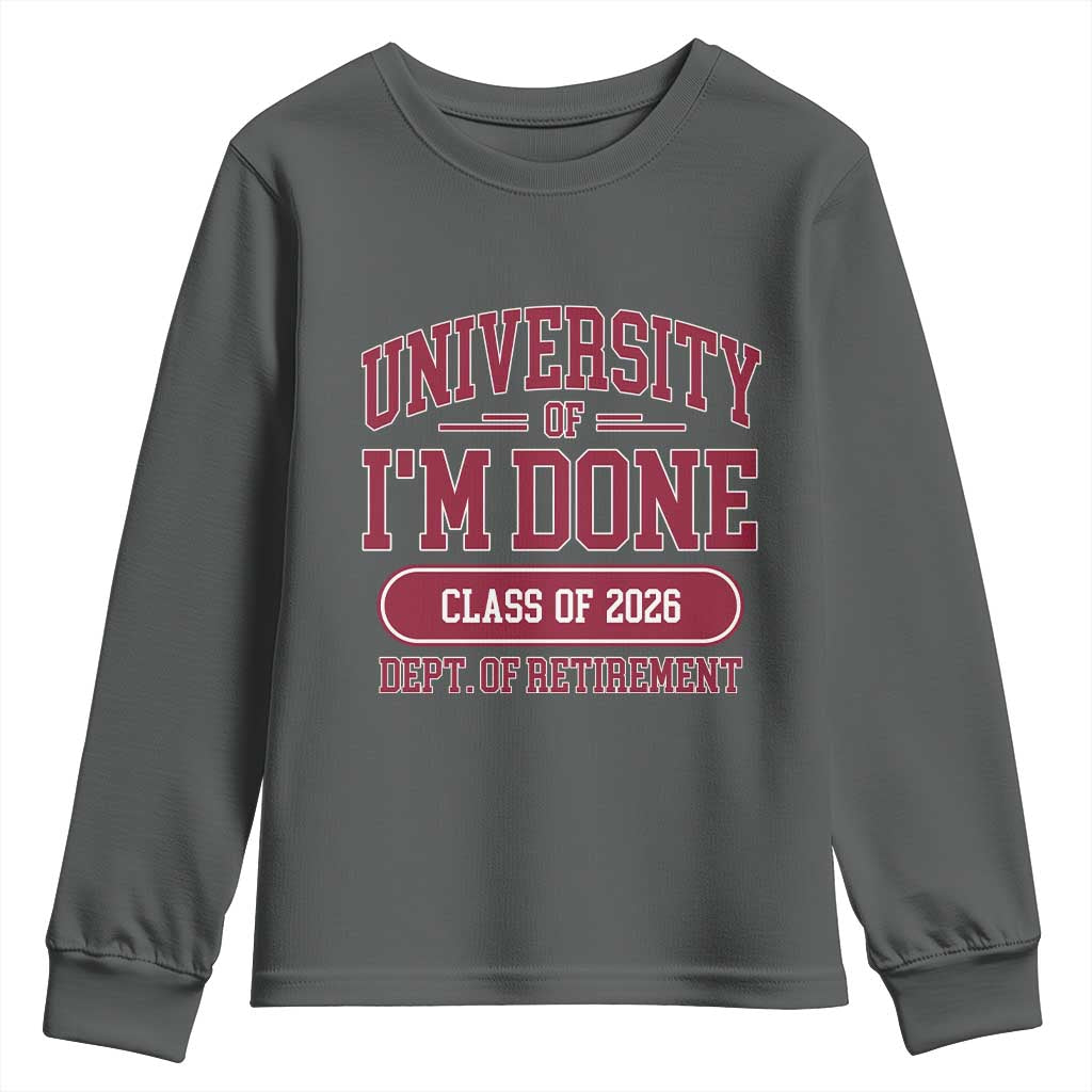 University Of I'm Done Class Of 2026 Youth Sweatshirt Retired Teacher Retirement 2026 TS11 Dark Heather Print Your Wear