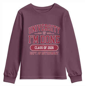 University Of I'm Done Class Of 2026 Youth Sweatshirt Retired Teacher Retirement 2026 TS11 Maroon Print Your Wear