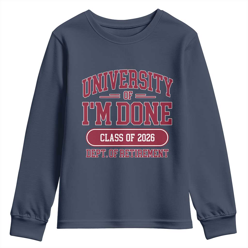 University Of I'm Done Class Of 2026 Youth Sweatshirt Retired Teacher Retirement 2026 TS11 Navy Print Your Wear