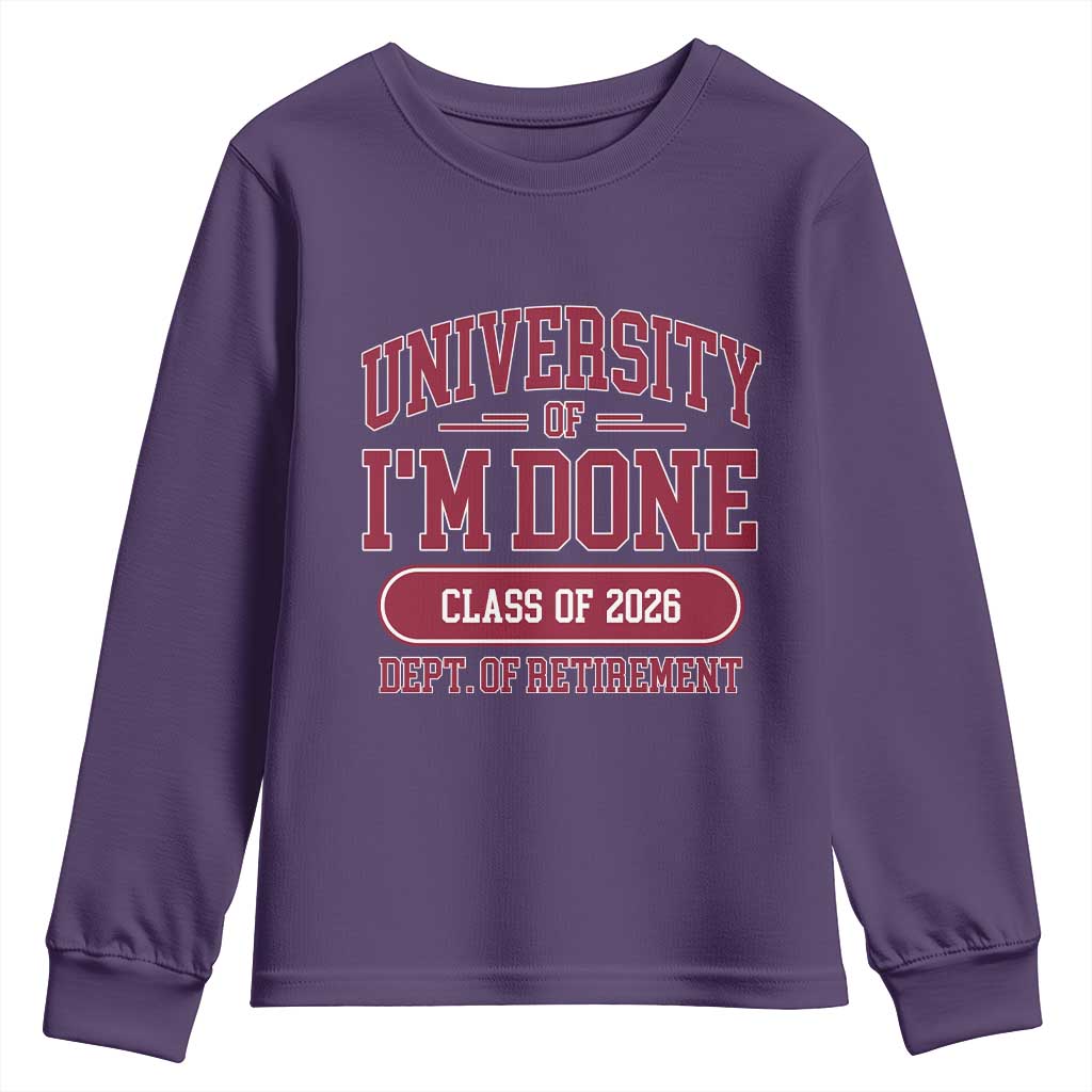 University Of I'm Done Class Of 2026 Youth Sweatshirt Retired Teacher Retirement 2026 TS11 Purple Print Your Wear
