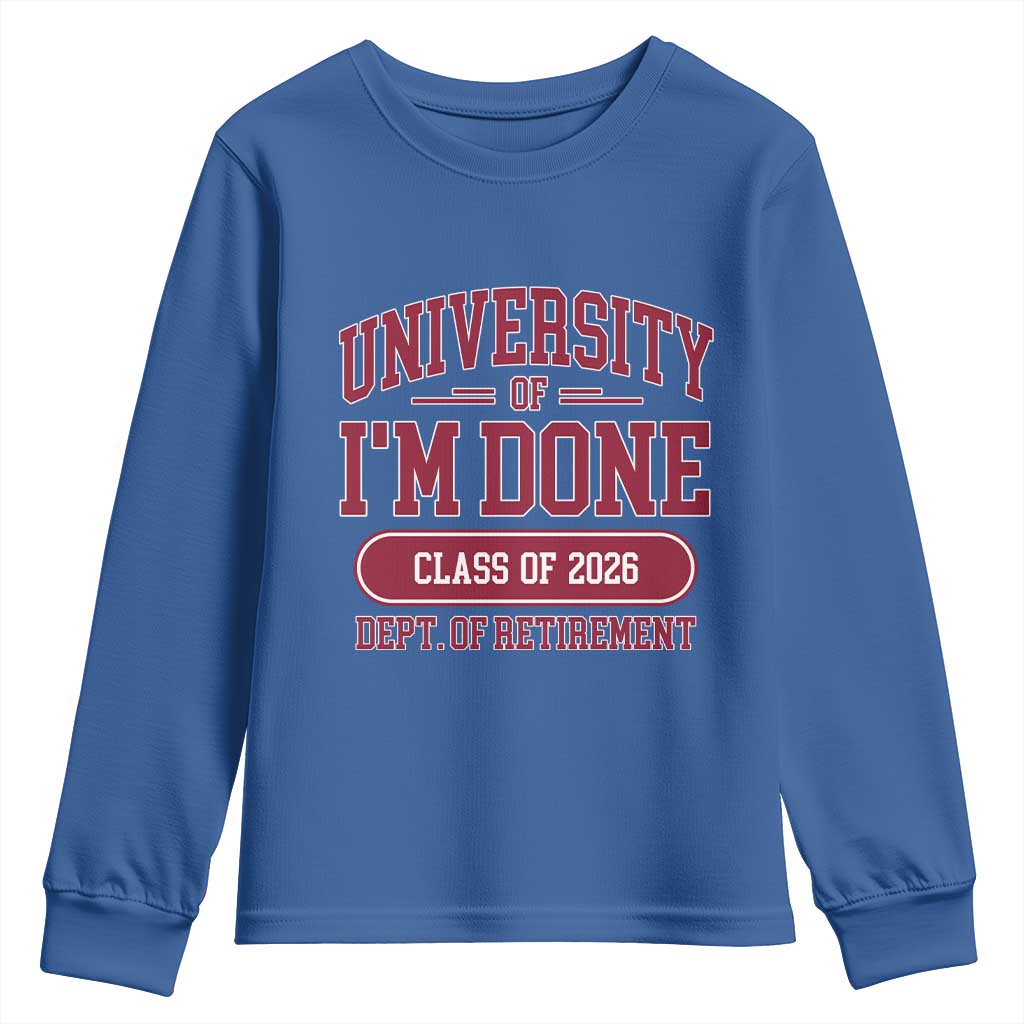 University Of I'm Done Class Of 2026 Youth Sweatshirt Retired Teacher Retirement 2026 TS11 Royal Blue Print Your Wear