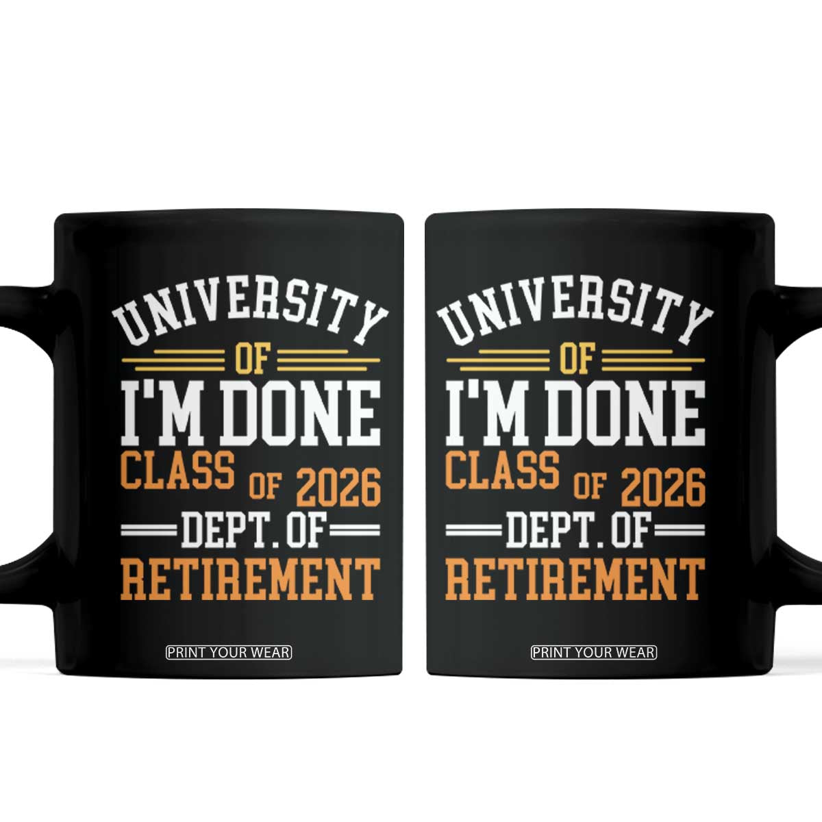 University Of I Am Done Class Of 2026 Coffee Mug Funny Retired Teacher TS11 Black Print Your Wear