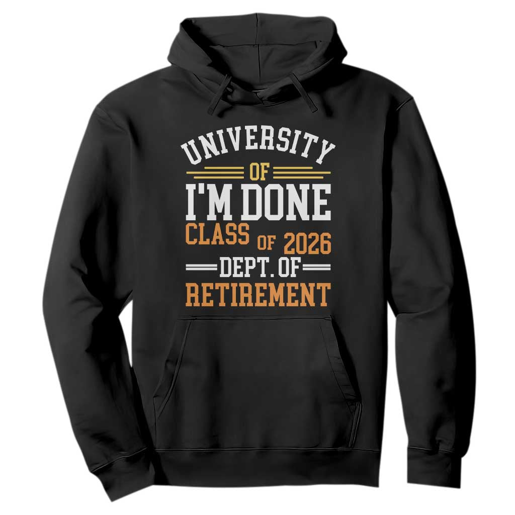 University Of I Am Done Class Of 2026 Hoodie Funny Retired Teacher TS11 Black Print Your Wear