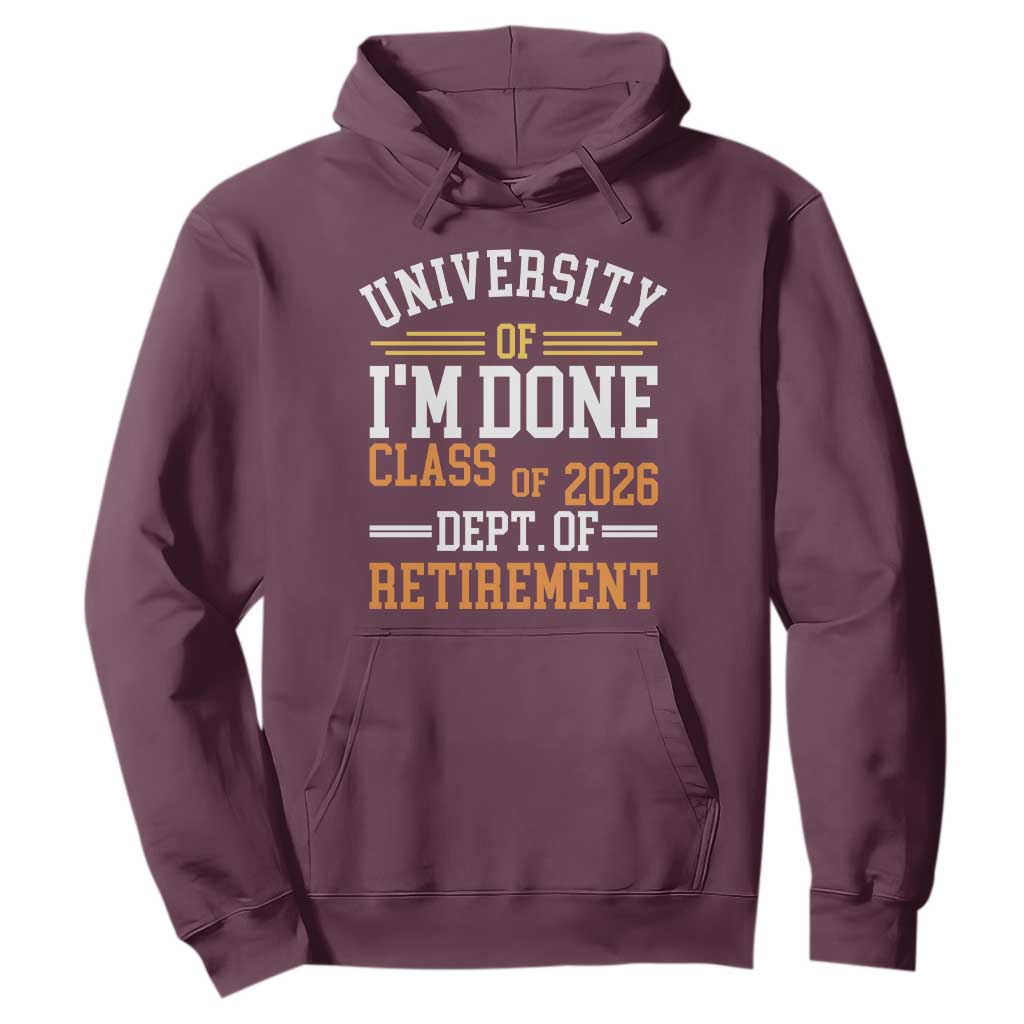 University Of I Am Done Class Of 2026 Hoodie Funny Retired Teacher TS11 Maroon Print Your Wear