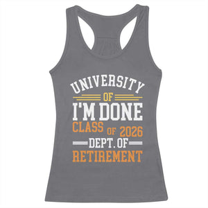 University Of I Am Done Class Of 2026 Racerback Tank Top Funny Retired Teacher TS11 Charcoal Print Your Wear