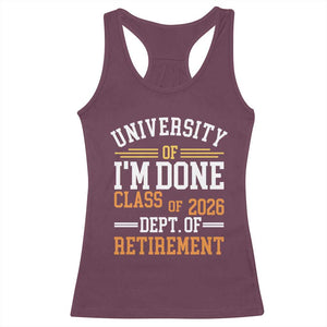University Of I Am Done Class Of 2026 Racerback Tank Top Funny Retired Teacher TS11 Maroon Print Your Wear
