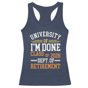 University Of I Am Done Class Of 2026 Racerback Tank Top Funny Retired Teacher TS11 Navy Print Your Wear
