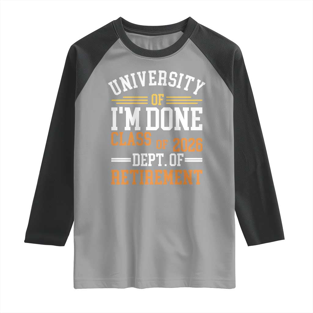 University Of I Am Done Class Of 2026 Raglan Shirt Funny Retired Teacher TS11 Sport Gray Black Print Your Wear