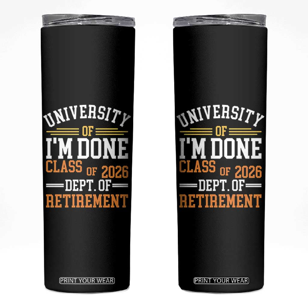 University Of I Am Done Class Of 2026 Skinny Tumbler Funny Retired Teacher TS11 Black Print Your Wear