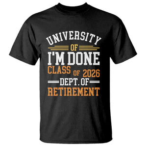 University Of I Am Done Class Of 2026 T Shirt Funny Retired Teacher TS11 Black Print Your Wear