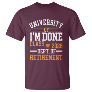 University Of I Am Done Class Of 2026 T Shirt Funny Retired Teacher TS11 Maroon Print Your Wear