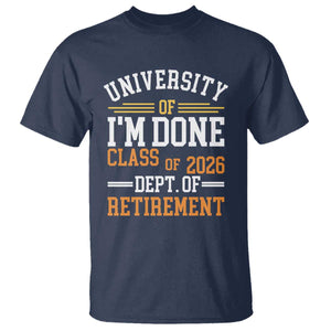 University Of I Am Done Class Of 2026 T Shirt Funny Retired Teacher TS11 Navy Print Your Wear