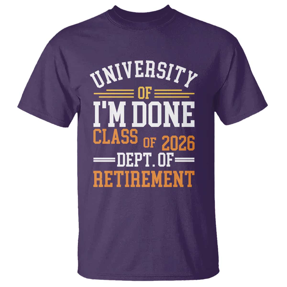 University Of I Am Done Class Of 2026 T Shirt Funny Retired Teacher TS11 Purple Print Your Wear
