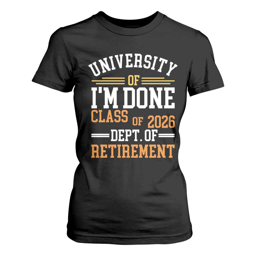 University Of I Am Done Class Of 2026 T Shirt For Women Funny Retired Teacher TS11 Black Print Your Wear