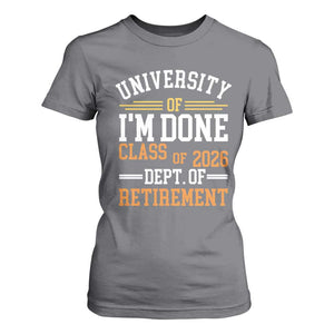 University Of I Am Done Class Of 2026 T Shirt For Women Funny Retired Teacher TS11 Charcoal Print Your Wear