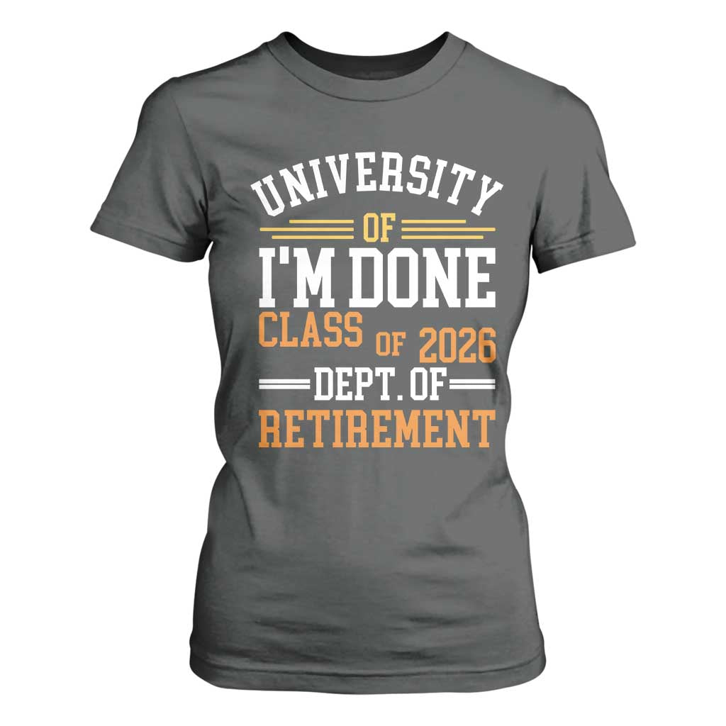 University Of I Am Done Class Of 2026 T Shirt For Women Funny Retired Teacher TS11 Dark Heather Print Your Wear
