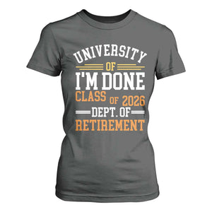 University Of I Am Done Class Of 2026 T Shirt For Women Funny Retired Teacher TS11 Dark Heather Print Your Wear