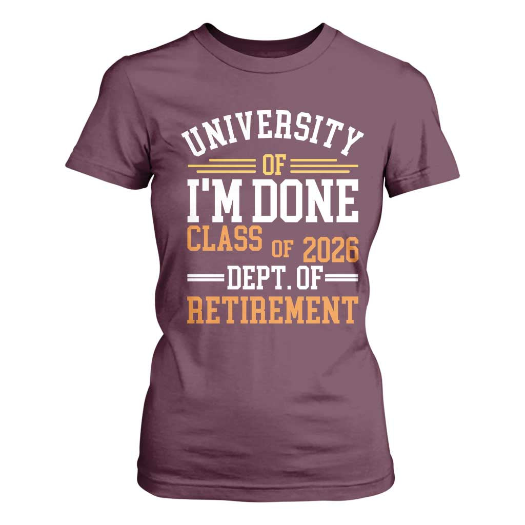 University Of I Am Done Class Of 2026 T Shirt For Women Funny Retired Teacher TS11 Maroon Print Your Wear