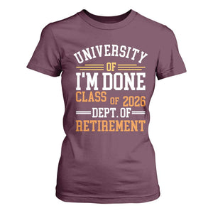 University Of I Am Done Class Of 2026 T Shirt For Women Funny Retired Teacher TS11 Maroon Print Your Wear