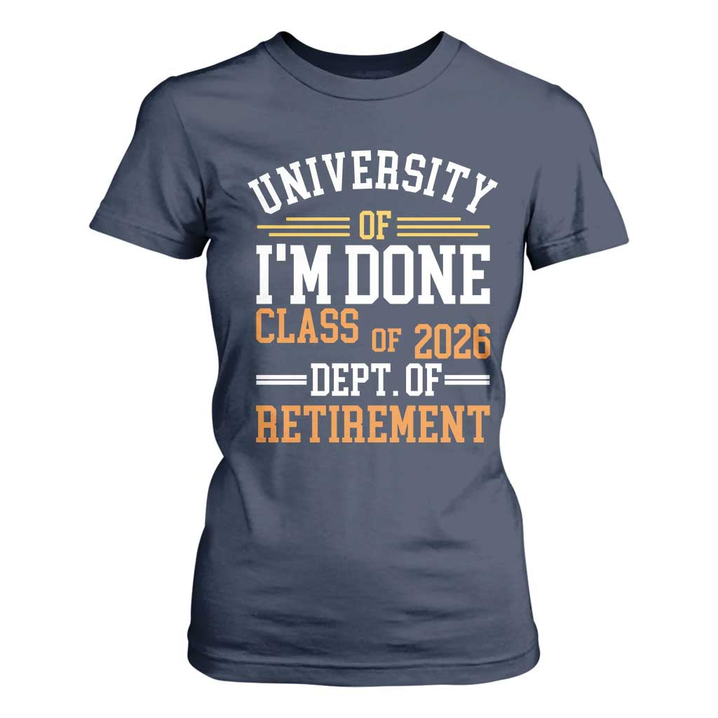 University Of I Am Done Class Of 2026 T Shirt For Women Funny Retired Teacher TS11 Navy Print Your Wear