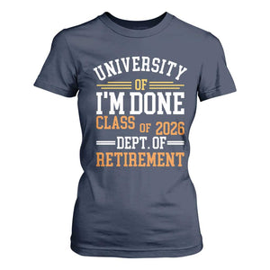 University Of I Am Done Class Of 2026 T Shirt For Women Funny Retired Teacher TS11 Navy Print Your Wear