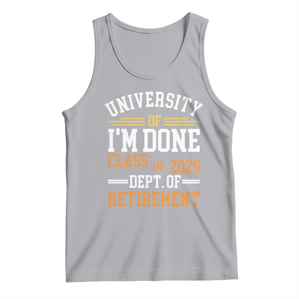 University Of I Am Done Class Of 2026 Tank Top Funny Retired Teacher TS11 Athletic Heather Print Your Wear