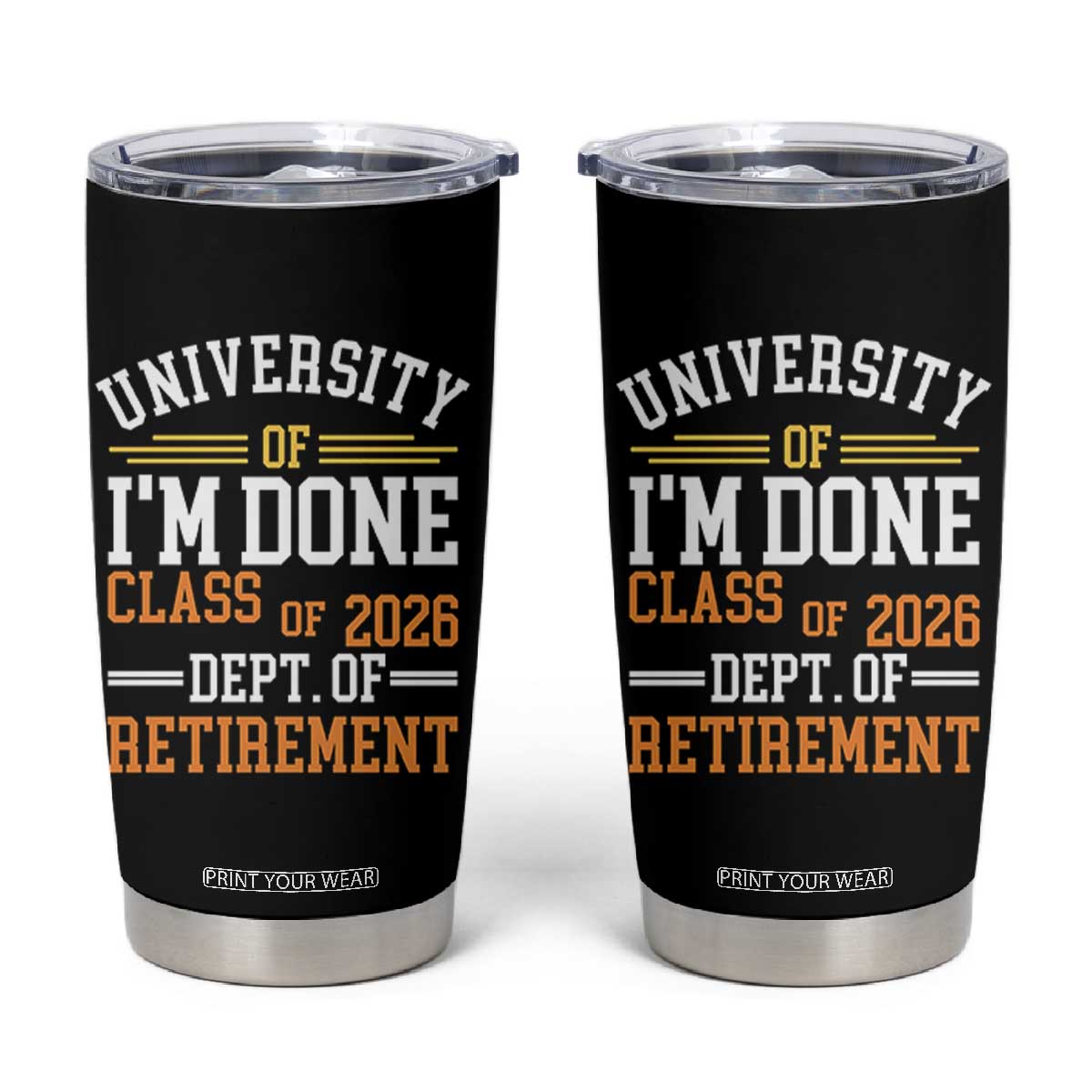 University Of I Am Done Class Of 2026 Tumbler Cup Funny Retired Teacher TS11 Black Print Your Wear