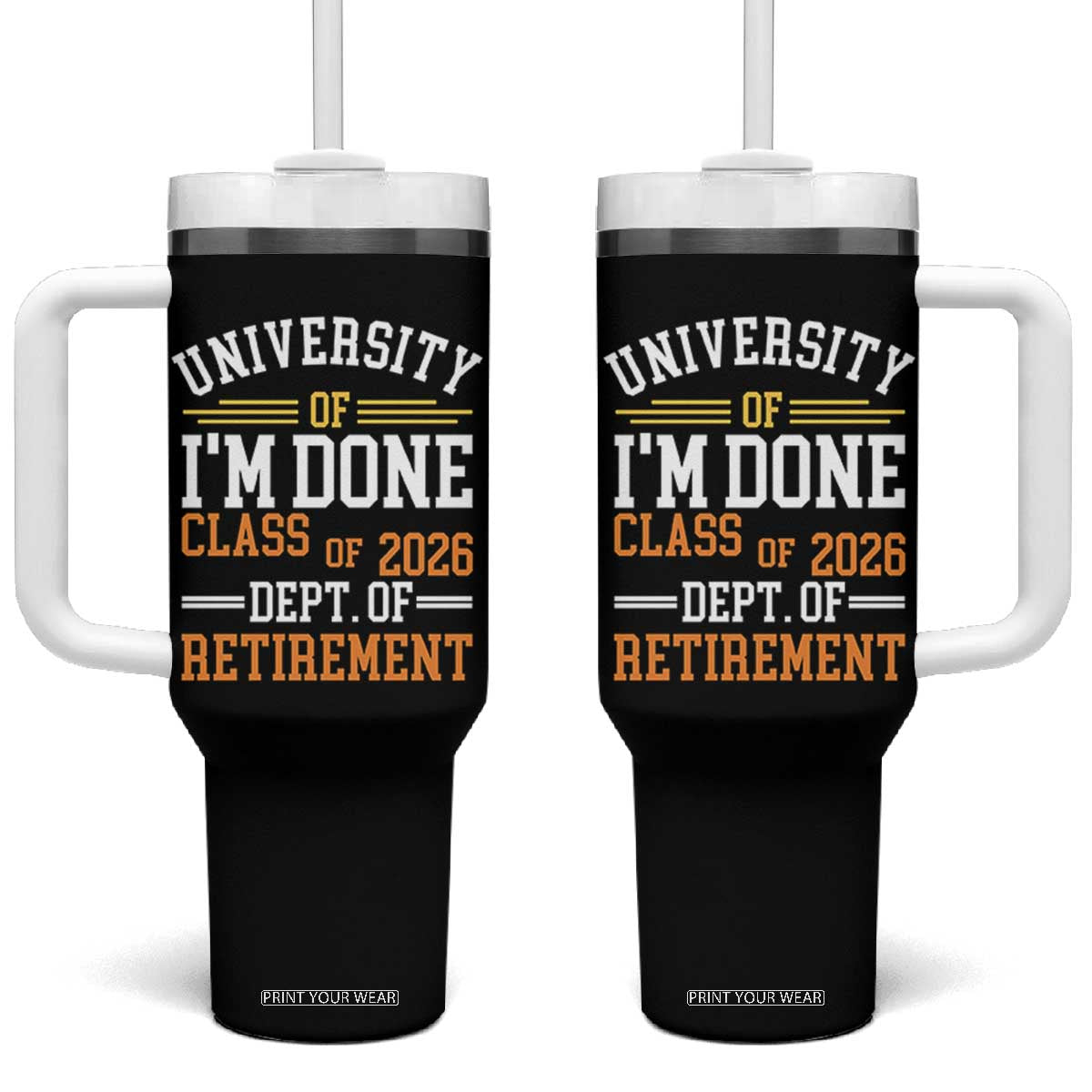 University Of I Am Done Class Of 2026 Tumbler With Handle Funny Retired Teacher TS11 One Size: 40 oz Black Print Your Wear