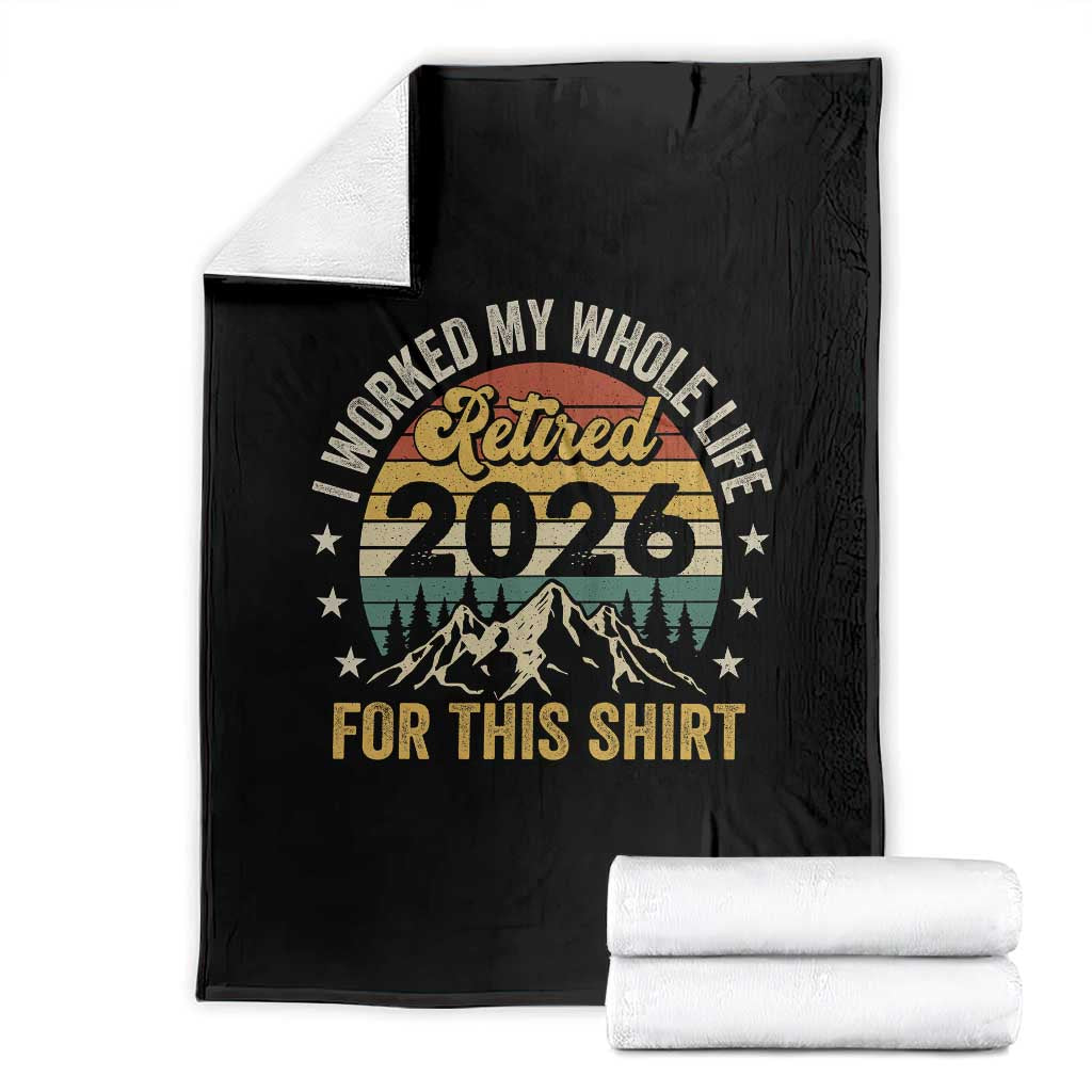 Retired 2026 Throw Blanket I Worked My Whole Life For This Shirt TS11 Black Print Your Wear