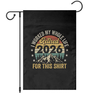 Retired 2026 Garden Flag I Worked My Whole Life For This Shirt TS11 Black Print Your Wear