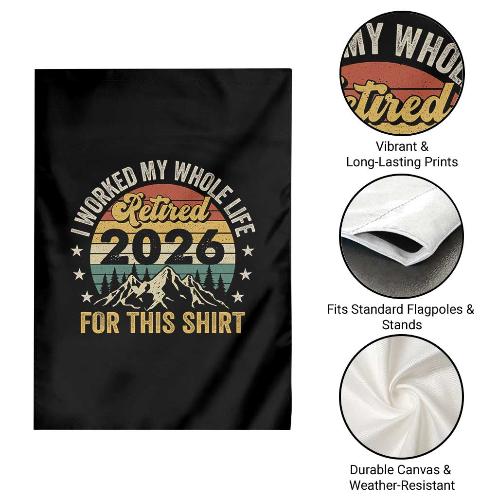 Retired 2026 Garden Flag I Worked My Whole Life For This Shirt TS11 Print Your Wear