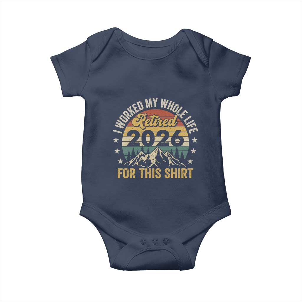 Retired 2026 Baby Onesie I Worked My Whole Life For This Shirt TS11 Navy Print Your Wear