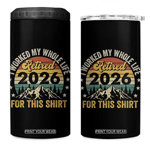 Retired 2026 4 in 1 Can Cooler Tumbler I Worked My Whole Life For This Shirt TS11 One Size: 16 oz Black Print Your Wear