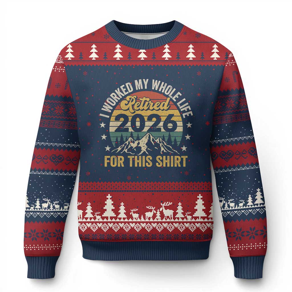 Retired 2026 Ugly Christmas Sweater I Worked My Whole Life For This Shirt TS11 Navy Red Print Your Wear