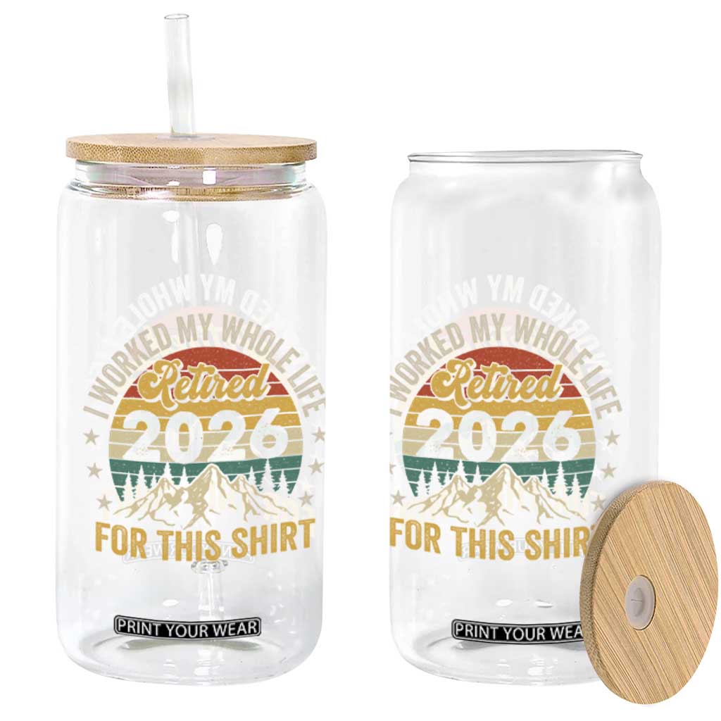 Retired 2026 Glass Can I Worked My Whole Life For This Shirt TS11 Print Your Wear
