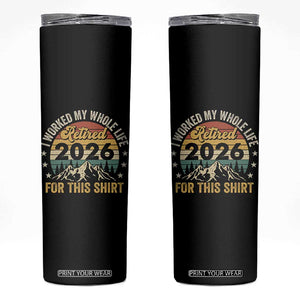 Retired 2026 Skinny Tumbler I Worked My Whole Life For This Shirt TS11 Black Print Your Wear