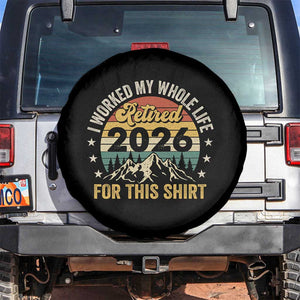 Retired 2026 Spare Tire Cover I Worked My Whole Life For This Shirt TS11 No hole Black Print Your Wear
