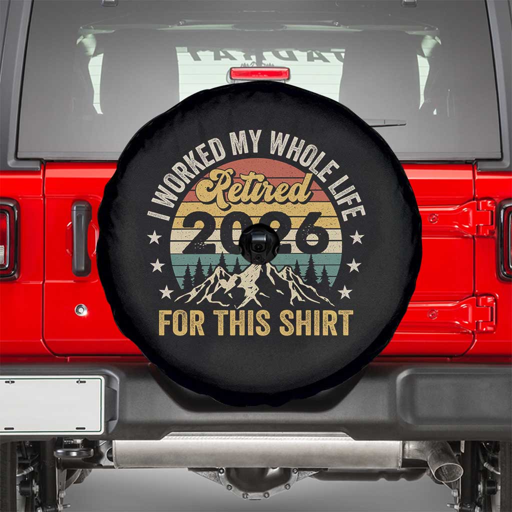 Retired 2026 Spare Tire Cover I Worked My Whole Life For This Shirt TS11 Black Print Your Wear