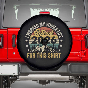 Retired 2026 Spare Tire Cover I Worked My Whole Life For This Shirt TS11 Black Print Your Wear