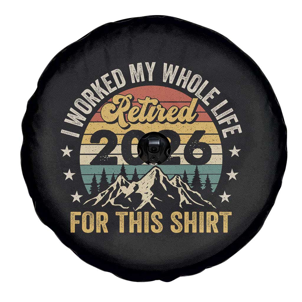 Retired 2026 Spare Tire Cover I Worked My Whole Life For This Shirt TS11 Print Your Wear