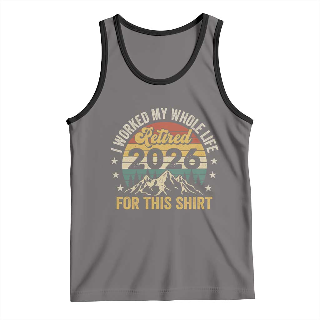 Retired 2026 Tank Top I Worked My Whole Life For This Shirt TS11 Deep Heather Black Print Your Wear