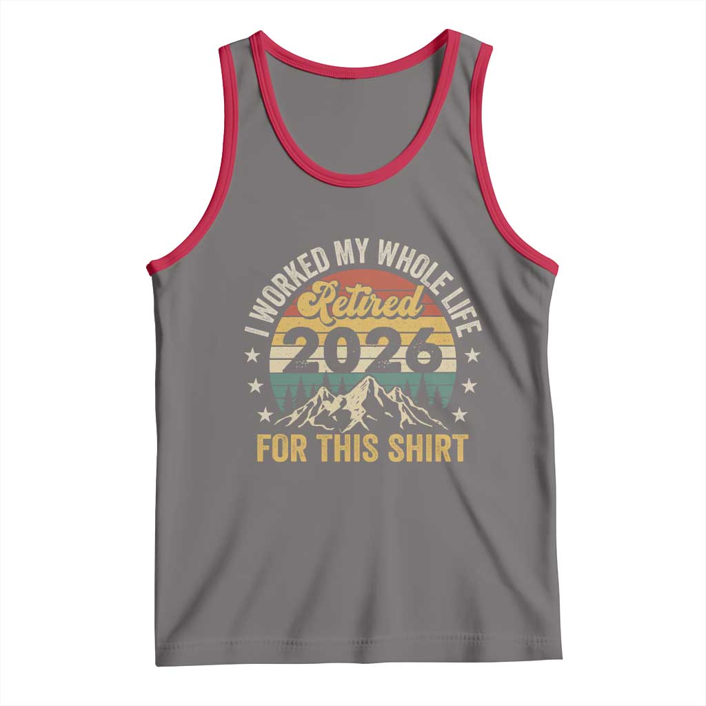 Retired 2026 Tank Top I Worked My Whole Life For This Shirt TS11 Deep Heather Red Print Your Wear
