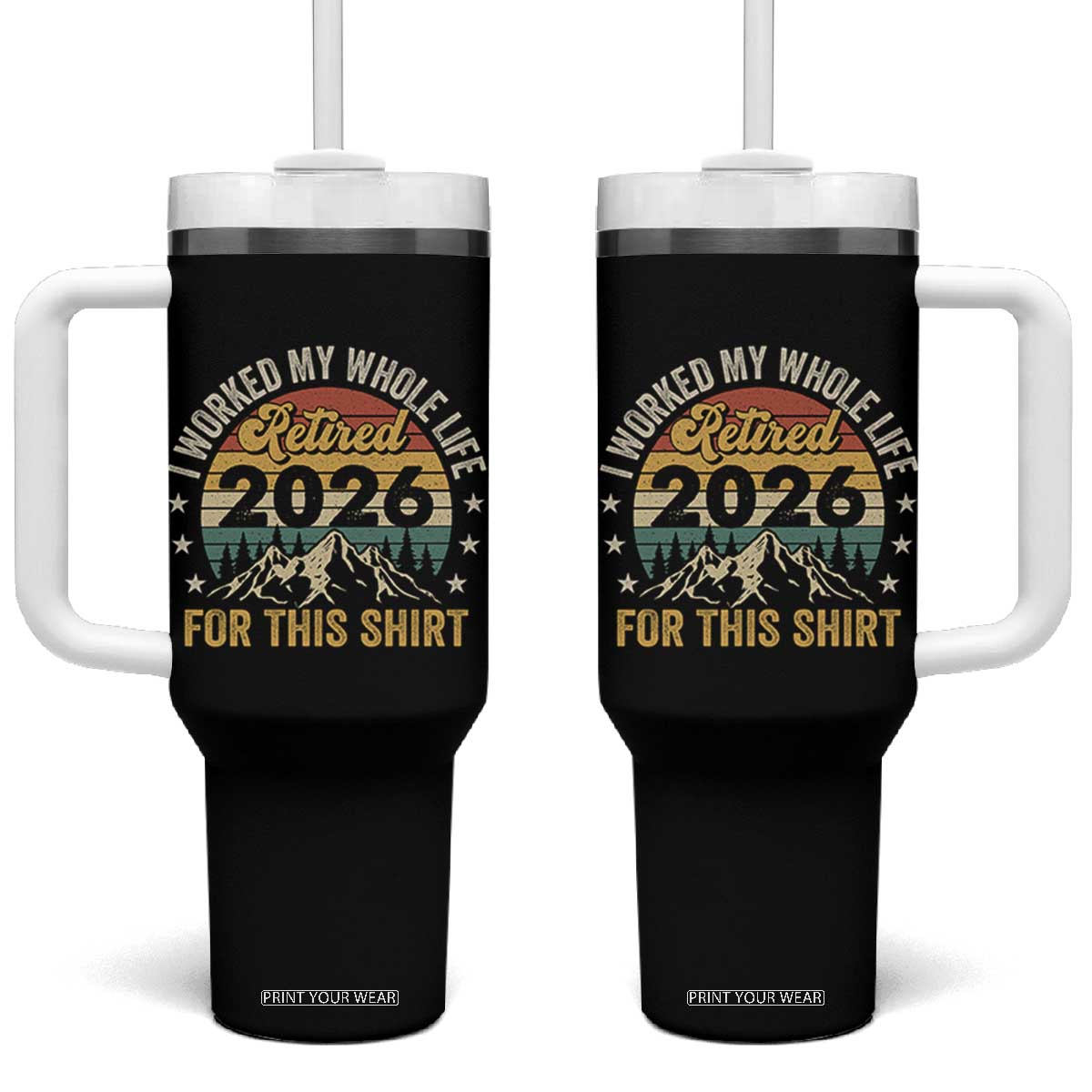 Retired 2026 Tumbler With Handle I Worked My Whole Life For This Shirt TS11 One Size: 40 oz Black Print Your Wear