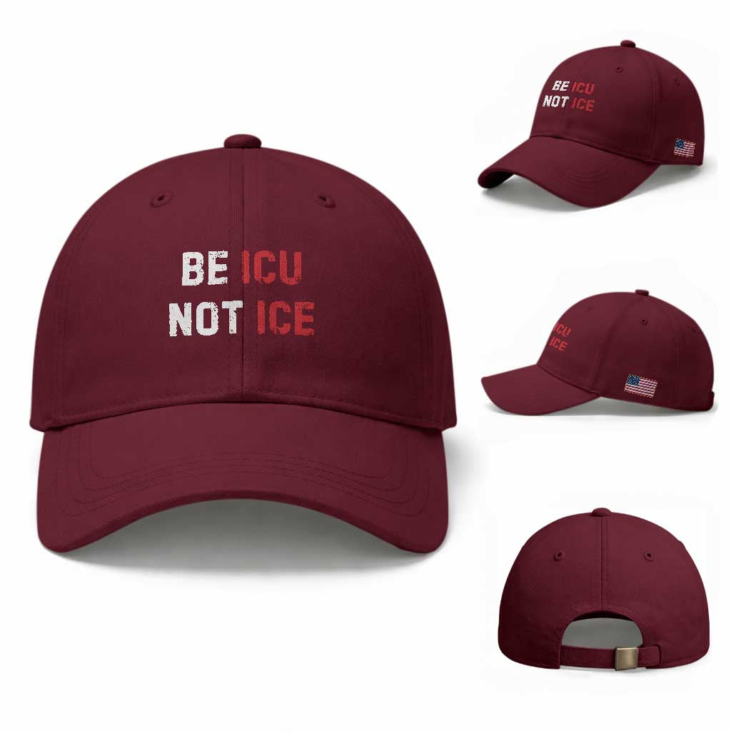 Be ICU Not ICE Baseball Cap Alex Pretti Memorial Tribute Minneapolis 2026 TS11 Baseball Cap Universal Fit Maroon Print Your Wear