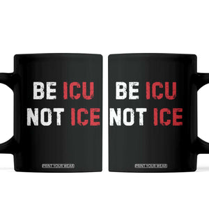 Be ICU Not ICE Coffee Mug Alex Pretti Memorial Tribute Minneapolis 2026 TS11 Black Print Your Wear