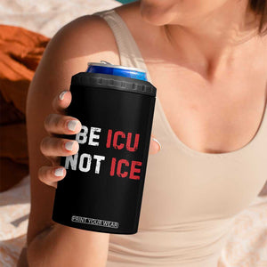 Be ICU Not ICE 4 in 1 Can Cooler Tumbler Alex Pretti Memorial Tribute Minneapolis 2026 TS11 Print Your Wear
