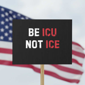 Be ICU Not ICE Protest Sign Alex Pretti Memorial Tribute Minneapolis 2026 TS11 Horizontal 18" × 24" Black Print Your Wear